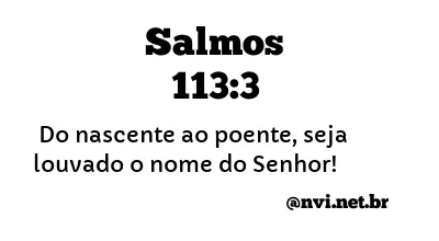 SALMOS 113:3 NVI NOVA VERSÃO INTERNACIONAL