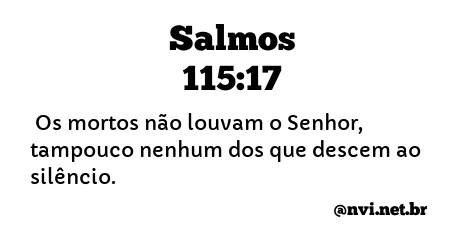 SALMOS 115:17 NVI NOVA VERSÃO INTERNACIONAL