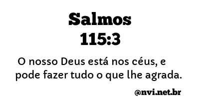 SALMOS 115:3 NVI NOVA VERSÃO INTERNACIONAL