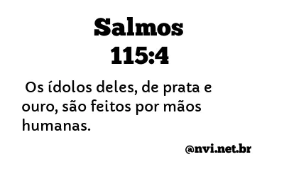 SALMOS 115:4 NVI NOVA VERSÃO INTERNACIONAL