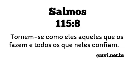 SALMOS 115:8 NVI NOVA VERSÃO INTERNACIONAL