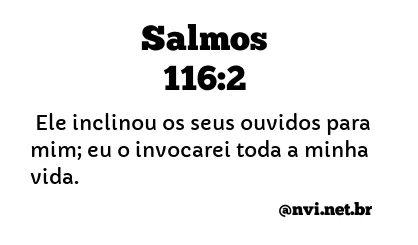 SALMOS 116:2 NVI NOVA VERSÃO INTERNACIONAL