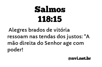 SALMOS 118:15 NVI NOVA VERSÃO INTERNACIONAL