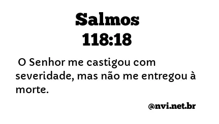 SALMOS 118:18 NVI NOVA VERSÃO INTERNACIONAL