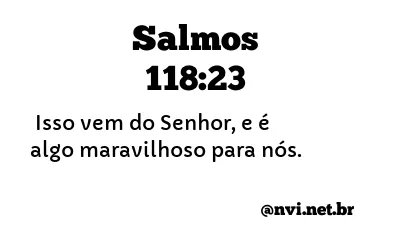 SALMOS 118:23 NVI NOVA VERSÃO INTERNACIONAL