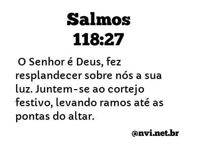 SALMOS 118:27 NVI NOVA VERSÃO INTERNACIONAL