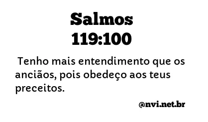 SALMOS 119:100 NVI NOVA VERSÃO INTERNACIONAL