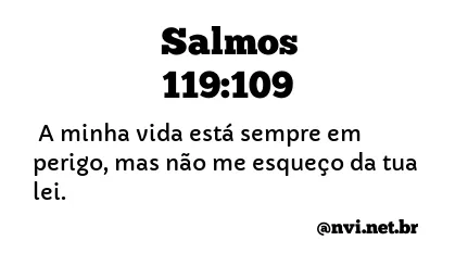 SALMOS 119:109 NVI NOVA VERSÃO INTERNACIONAL