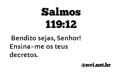 SALMOS 119:12 NVI NOVA VERSÃO INTERNACIONAL