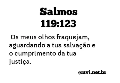 SALMOS 119:123 NVI NOVA VERSÃO INTERNACIONAL