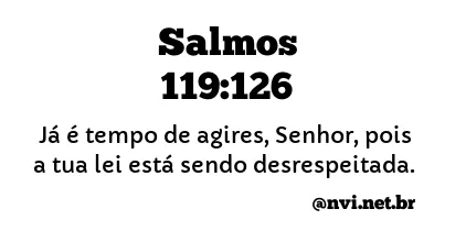 SALMOS 119:126 NVI NOVA VERSÃO INTERNACIONAL