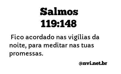 SALMOS 119:148 NVI NOVA VERSÃO INTERNACIONAL