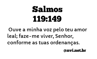 SALMOS 119:149 NVI NOVA VERSÃO INTERNACIONAL