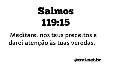 SALMOS 119:15 NVI NOVA VERSÃO INTERNACIONAL