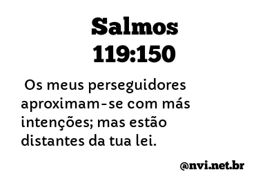 SALMOS 119:150 NVI NOVA VERSÃO INTERNACIONAL