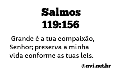 SALMOS 119:156 NVI NOVA VERSÃO INTERNACIONAL