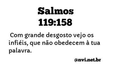 SALMOS 119:158 NVI NOVA VERSÃO INTERNACIONAL