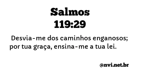 SALMOS 119:29 NVI NOVA VERSÃO INTERNACIONAL