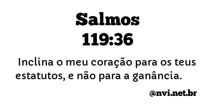 SALMOS 119:36 NVI NOVA VERSÃO INTERNACIONAL