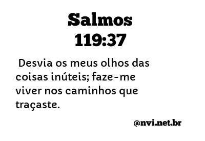 SALMOS 119:37 NVI NOVA VERSÃO INTERNACIONAL