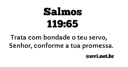 SALMOS 119:65 NVI NOVA VERSÃO INTERNACIONAL