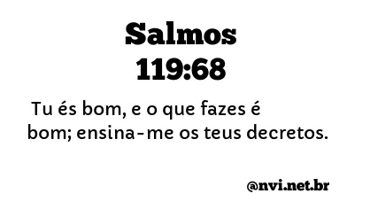 SALMOS 119:68 NVI NOVA VERSÃO INTERNACIONAL