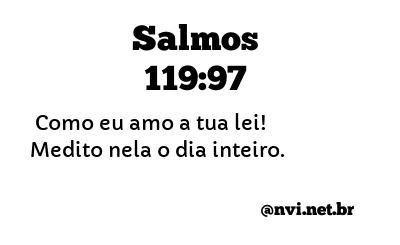 SALMOS 119:97 NVI NOVA VERSÃO INTERNACIONAL