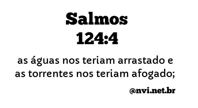 SALMOS 124:4 NVI NOVA VERSÃO INTERNACIONAL