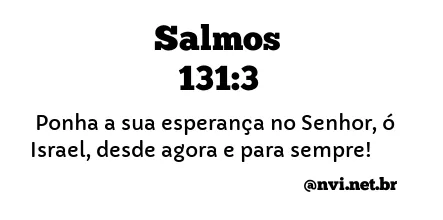 SALMOS 131:3 NVI NOVA VERSÃO INTERNACIONAL