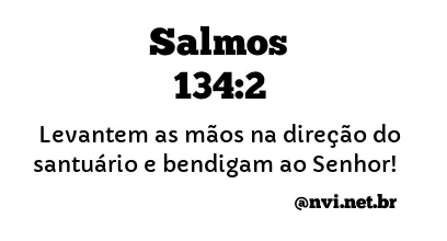 SALMOS 134:2 NVI NOVA VERSÃO INTERNACIONAL