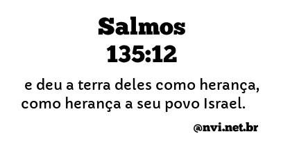 SALMOS 135:12 NVI NOVA VERSÃO INTERNACIONAL