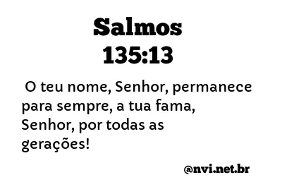 SALMOS 135:13 NVI NOVA VERSÃO INTERNACIONAL