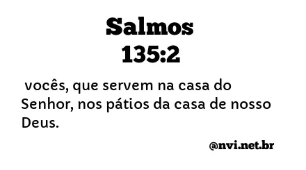 SALMOS 135:2 NVI NOVA VERSÃO INTERNACIONAL