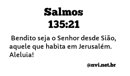 SALMOS 135:21 NVI NOVA VERSÃO INTERNACIONAL