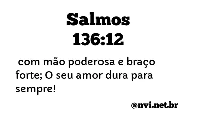 SALMOS 136:12 NVI NOVA VERSÃO INTERNACIONAL