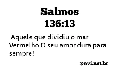 SALMOS 136:13 NVI NOVA VERSÃO INTERNACIONAL