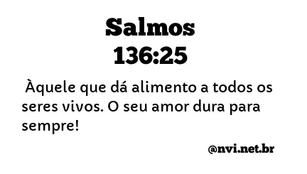 SALMOS 136:25 NVI NOVA VERSÃO INTERNACIONAL