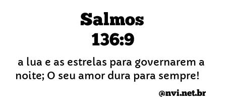 SALMOS 136:9 NVI NOVA VERSÃO INTERNACIONAL