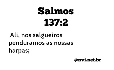 SALMOS 137:2 NVI NOVA VERSÃO INTERNACIONAL