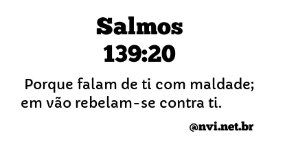 SALMOS 139:20 NVI NOVA VERSÃO INTERNACIONAL