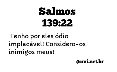 SALMOS 139:22 NVI NOVA VERSÃO INTERNACIONAL