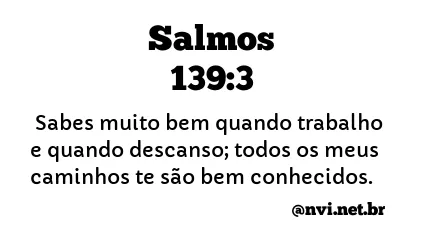 SALMOS 139:3 NVI NOVA VERSÃO INTERNACIONAL