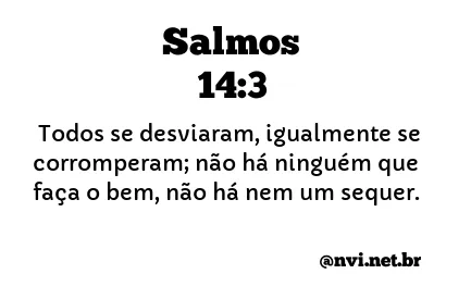 SALMOS 14:3 NVI NOVA VERSÃO INTERNACIONAL