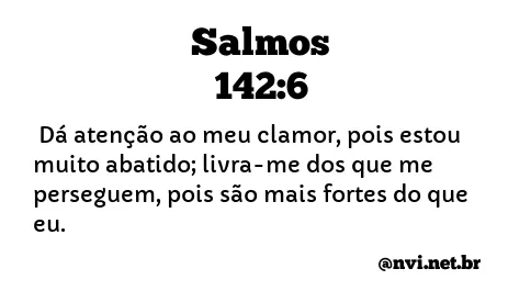 SALMOS 142:6 NVI NOVA VERSÃO INTERNACIONAL