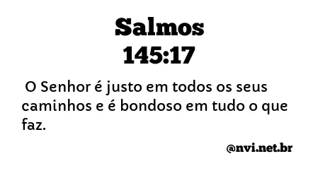 SALMOS 145:17 NVI NOVA VERSÃO INTERNACIONAL