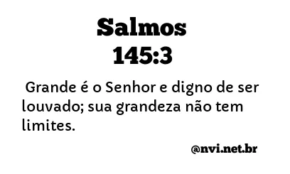 SALMOS 145:3 NVI NOVA VERSÃO INTERNACIONAL