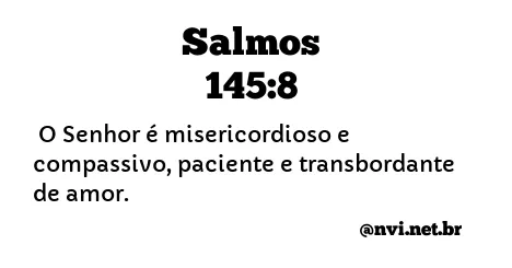 SALMOS 145:8 NVI NOVA VERSÃO INTERNACIONAL