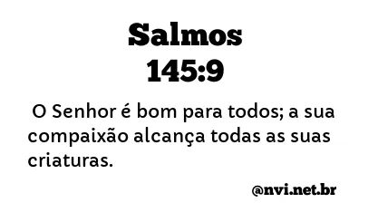 SALMOS 145:9 NVI NOVA VERSÃO INTERNACIONAL