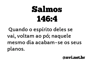 SALMOS 146:4 NVI NOVA VERSÃO INTERNACIONAL