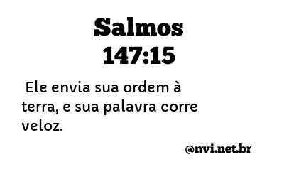 SALMOS 147:15 NVI NOVA VERSÃO INTERNACIONAL